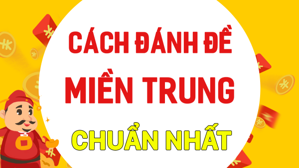 Cách soi cầu miền Trung siêu chuẩn, trăm phát trăm trúng