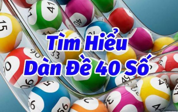 Dàn đề 40 con là gì? Cách soi cầu dàn 40 số chuẩn xác nhất