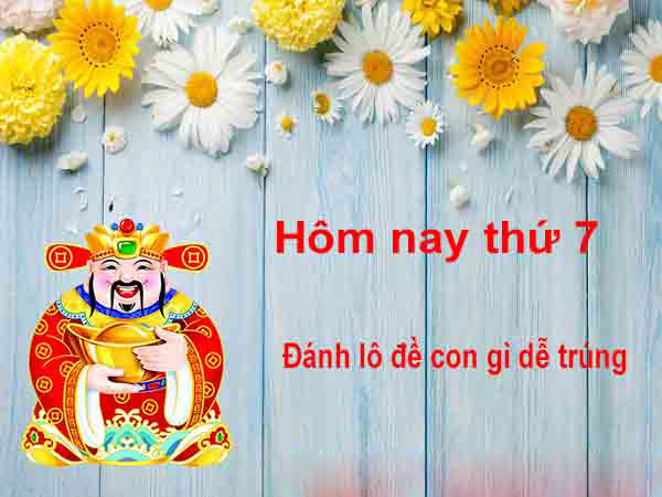 Tổng hợp những con lô tô hay về thứ 7 chắc thắng cho anh em